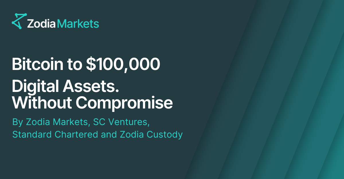 Bitcoin to $100,000 | Digital Assets. Without Compromise by Zodia Markets